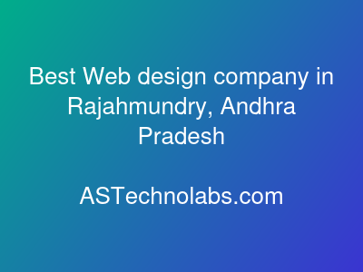 Best Web design company in Rajahmundry, Andhra Pradesh  at ASTechnolabs.com